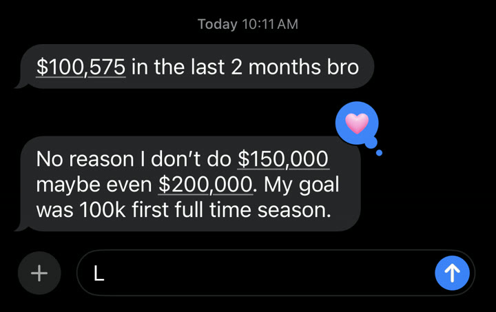 Text message testimonial: student on track for $100,575 to $200,000 in their first full season